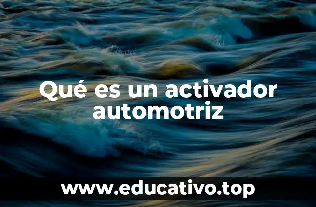 Qué es un activador automotriz