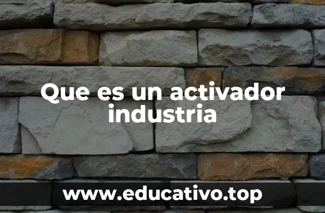 Que es un activador industria
