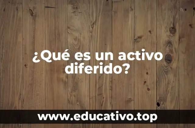 El concepto de gastos y activos diferidos en la contabilidad