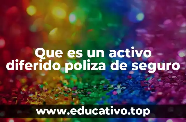 Que es un activo diferido poliza de seguro