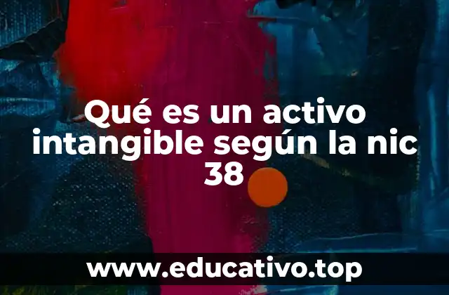 Qué es un activo intangible según la nic 38