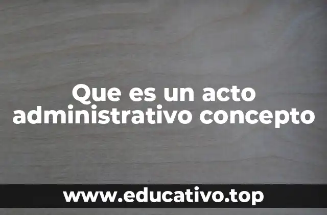 Que es un acto administrativo concepto