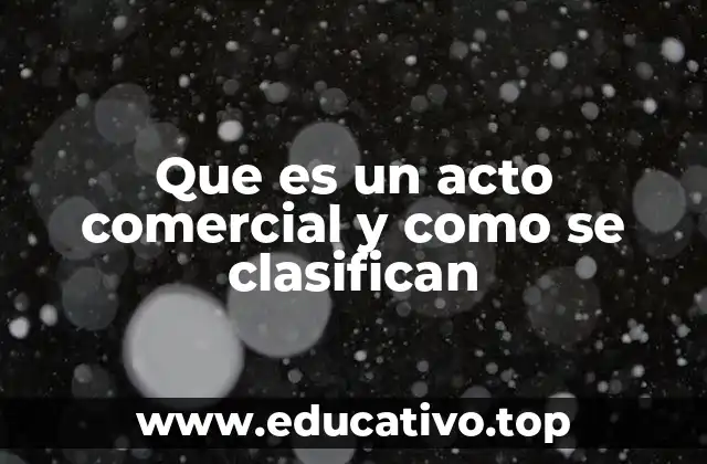 Que es un acto comercial y como se clasifican