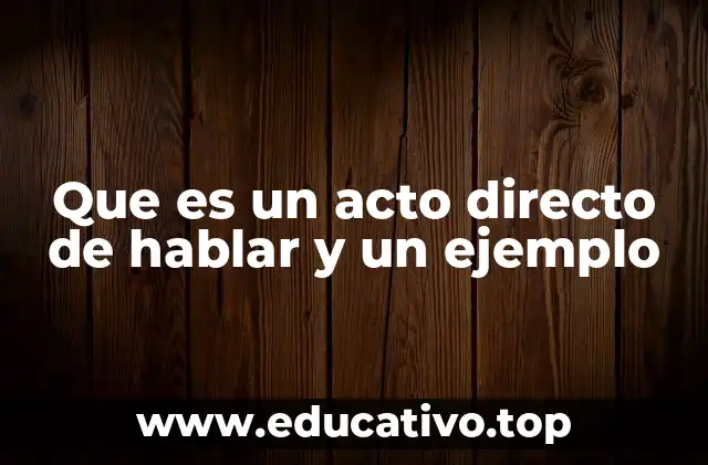 Que es un acto directo de hablar y un ejemplo