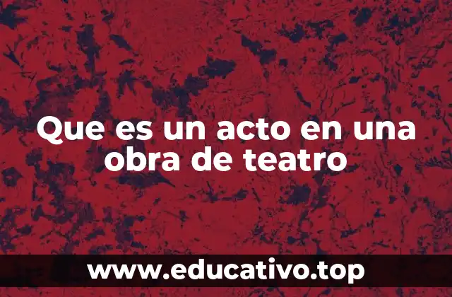 Que es un acto en una obra de teatro