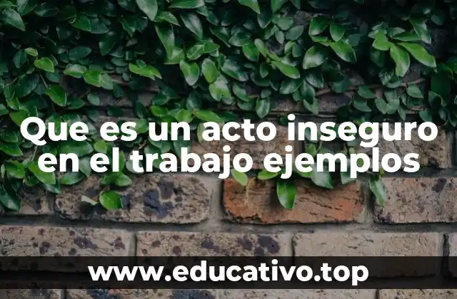 Que es un acto inseguro en el trabajo ejemplos