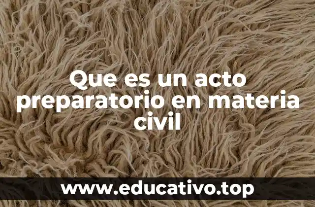 Que es un acto preparatorio en materia civil