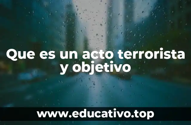 Que es un acto terrorista y objetivo