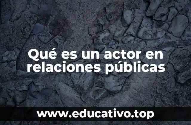 Qué es un actor en relaciones públicas