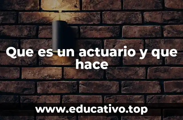 Que es un actuario y que hace