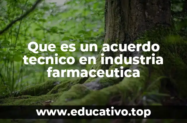 Que es un acuerdo tecnico en industria farmaceutica