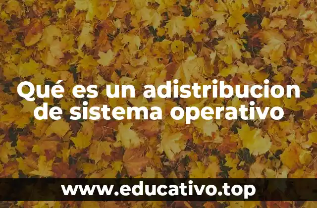 Qué es un adistribucion de sistema operativo
