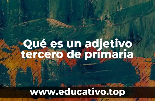 Qué es un adjetivo tercero de primaria