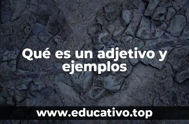 Qué es un adjetivo y ejemplos