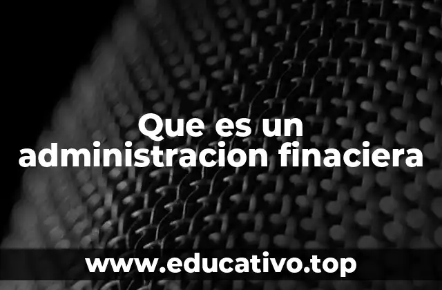 Que es un administracion finaciera