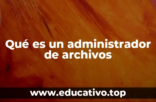 Qué es un administrador de archivos