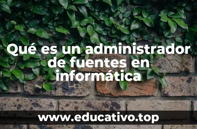 Qué es un administrador de fuentes en informática