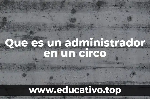 Que es un administrador en un circo