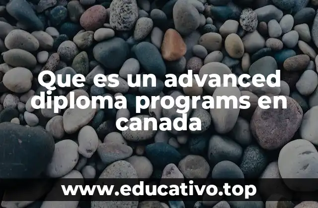 Que es un advanced diploma programs en canada