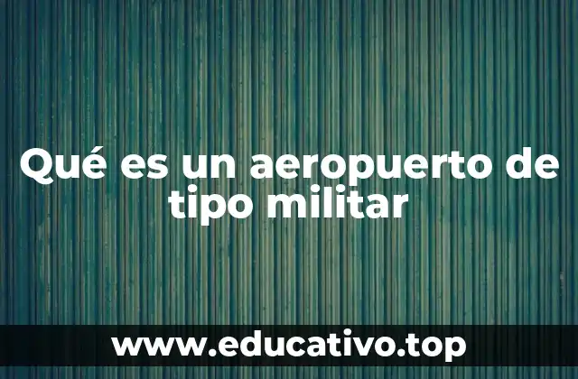 Qué es un aeropuerto de tipo militar