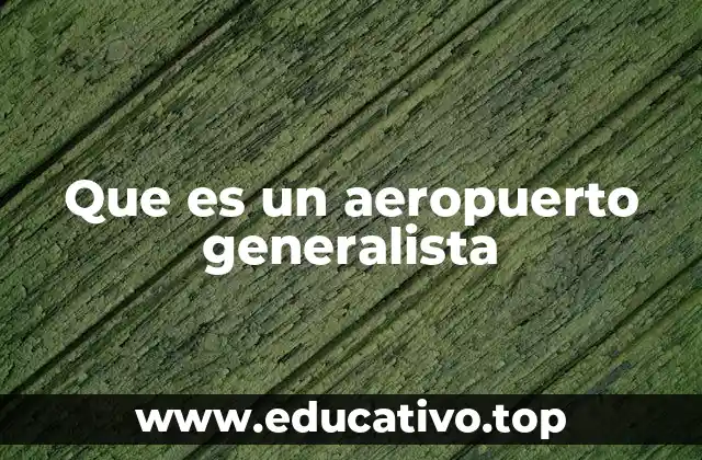Que es un aeropuerto generalista