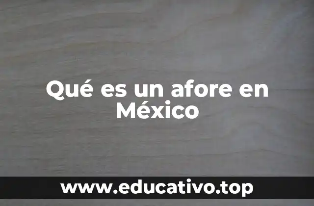 Qué es un afore en México