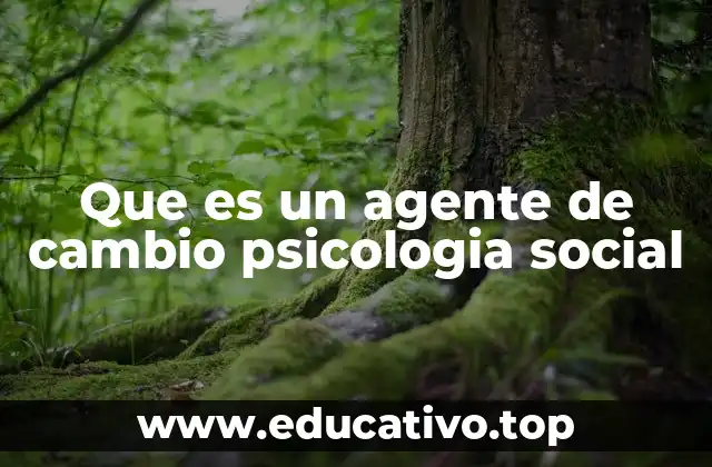 Que es un agente de cambio psicologia social