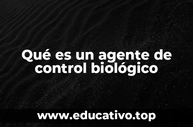 Qué es un agente de control biológico