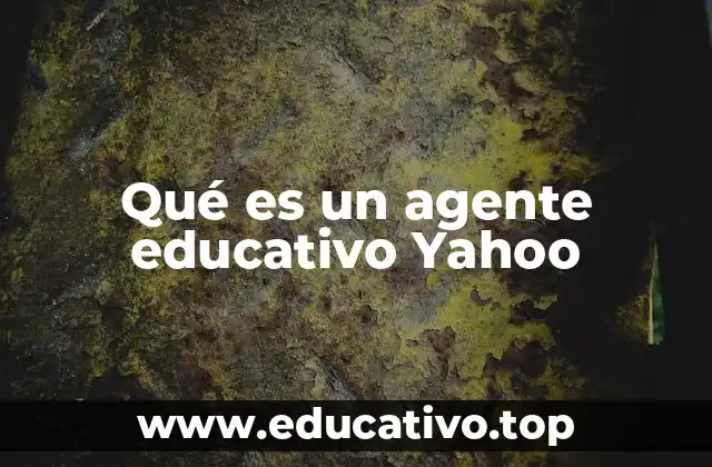 Qué es un agente educativo Yahoo