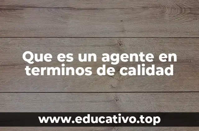 Que es un agente en terminos de calidad