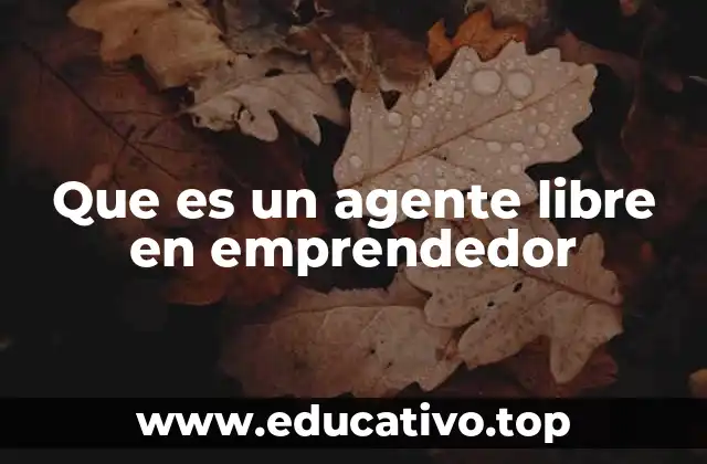 Que es un agente libre en emprendedor