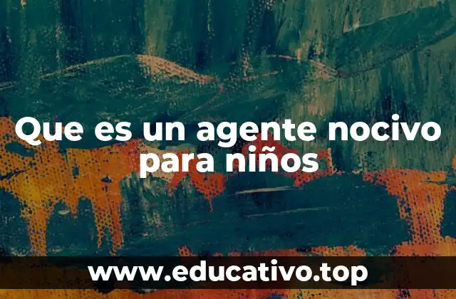 Factores que contribuyen a la presencia de agentes nocivos en la vida infantil