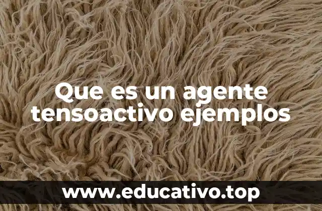 Que es un agente tensoactivo ejemplos