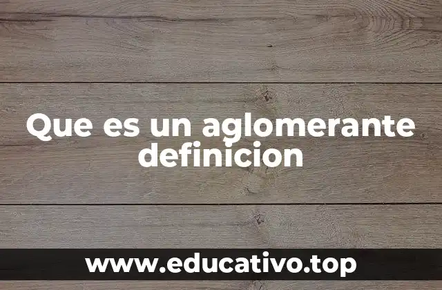 Que es un aglomerante definicion