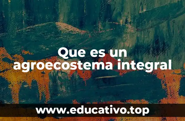 Que es un agroecostema integral