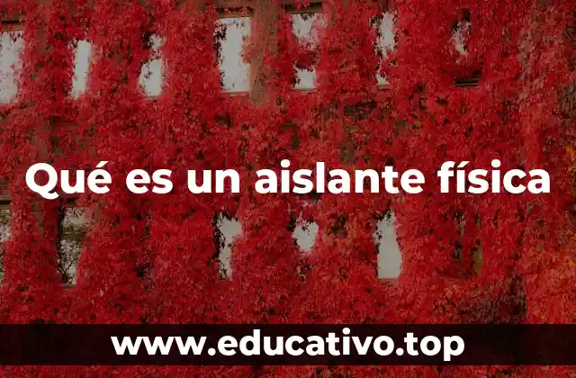 Qué es un aislante física