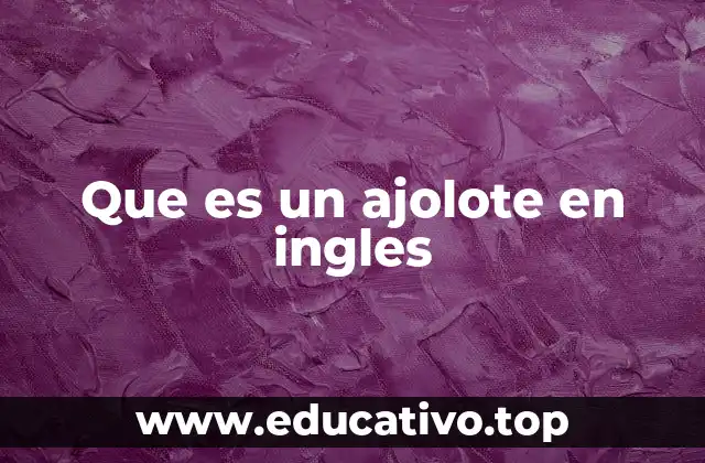 Que es un ajolote en ingles