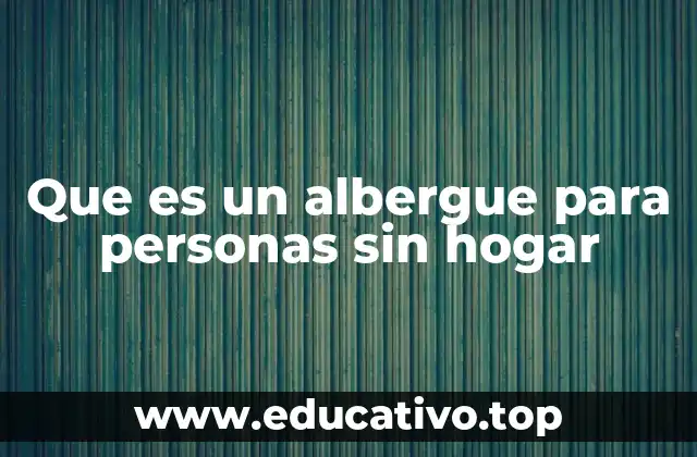 Que es un albergue para personas sin hogar