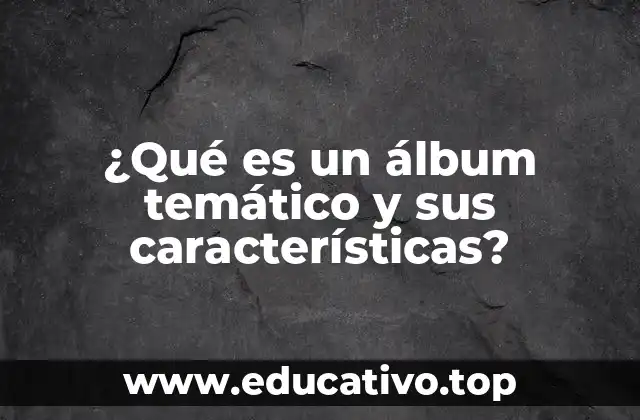 ¿Qué es un álbum temático y sus características?