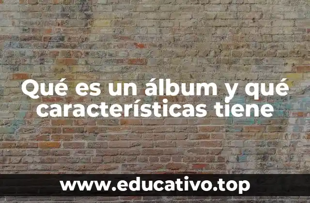 Qué es un álbum y qué características tiene