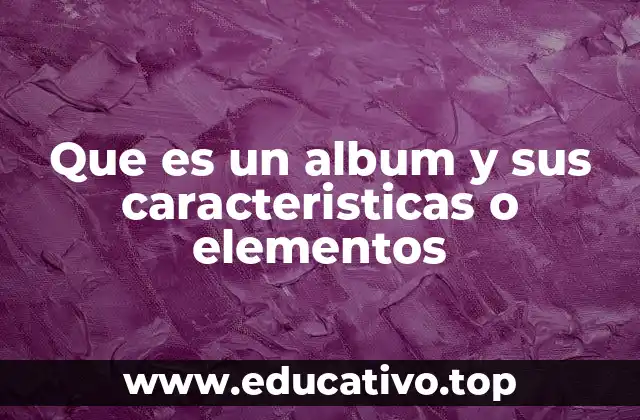 Que es un album y sus caracteristicas o elementos