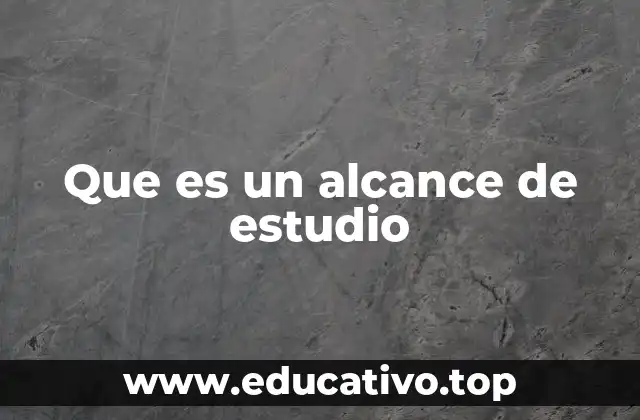 Que es un alcance de estudio