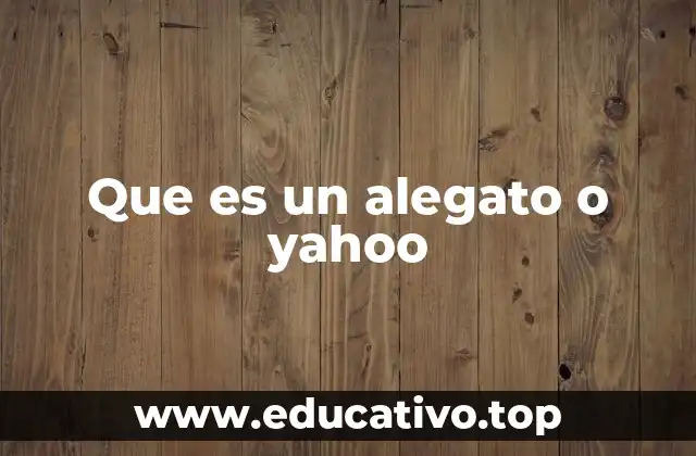 Que es un alegato o yahoo