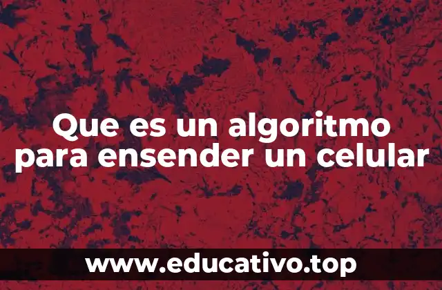 Que es un algoritmo para ensender un celular