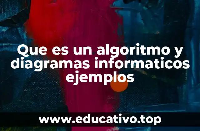 Que es un algoritmo y diagramas informaticos ejemplos