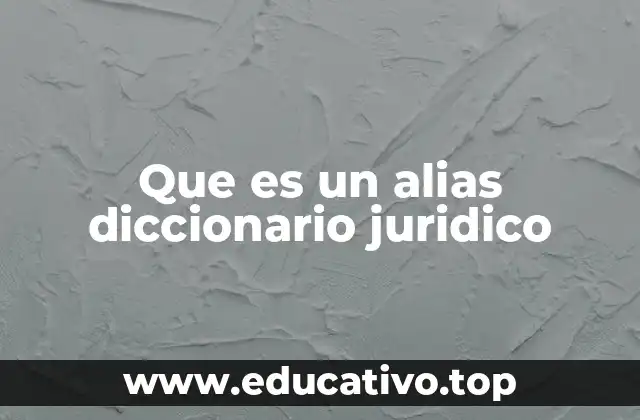Que es un alias diccionario juridico