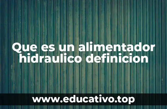 Que es un alimentador hidraulico definicion