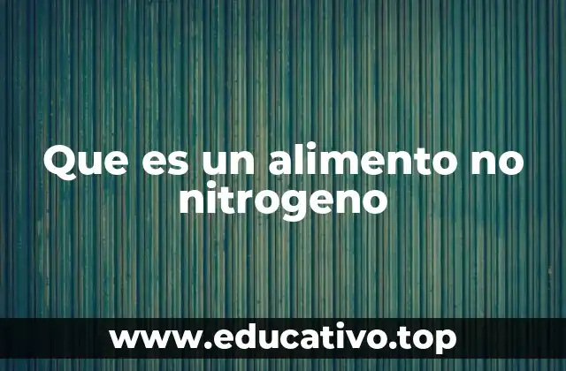 Que es un alimento no nitrogeno