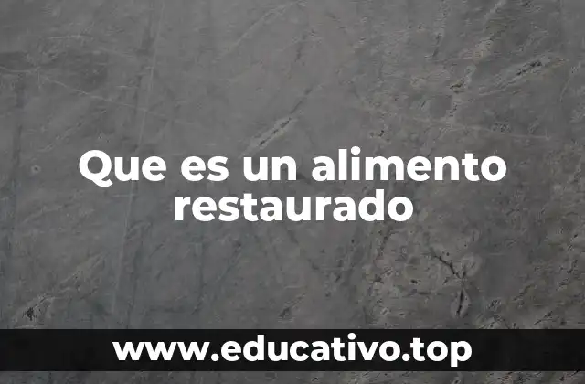 Que es un alimento restaurado