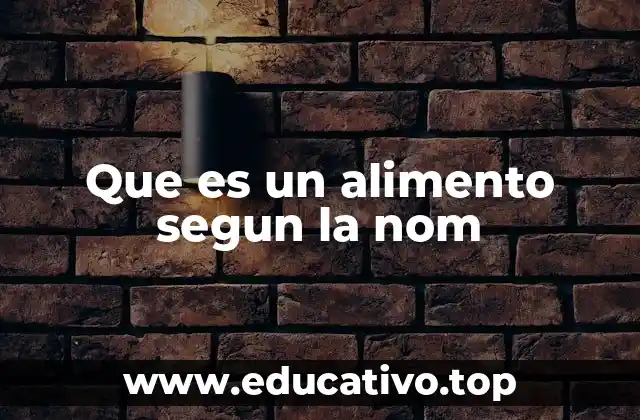Que es un alimento segun la nom